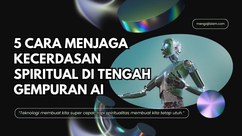 5 Cara Menjaga Kecerdasan Spiritual di Tengah Gempuran AI