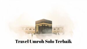 Travel Umroh Solo Terbaik
